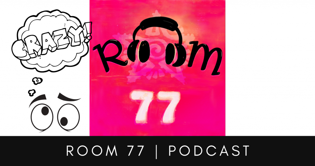 room 77 podcast crazy